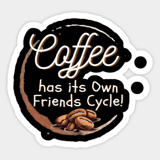 Coffee has Its Own Friends Cycle! Sticker